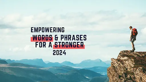 Words and Phrases of Encouragement and Strength for 2024